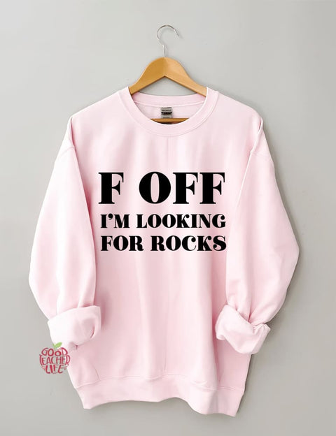 F Off I'm Looking For Rocks Hiking Sweatshirt