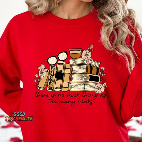 There is no Such Thing as Too Many Books Sweatshirt