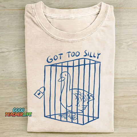 Got Too Silly Funny T-shirt