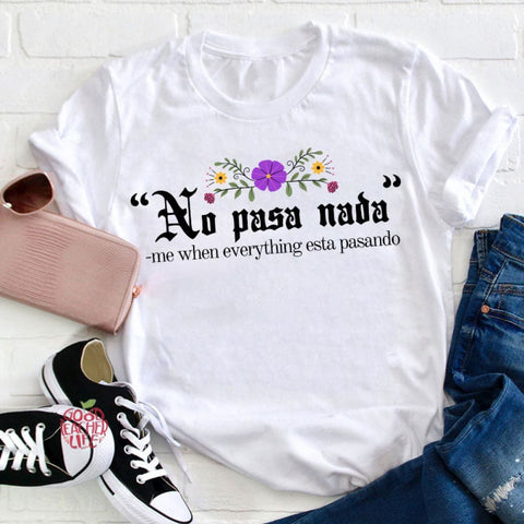 No Pasa Nada Me When Everything Esta Pasando Teacher T-Shirt