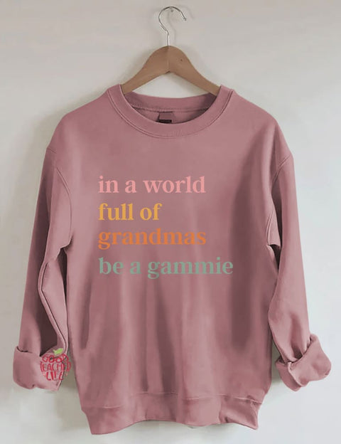 In A World Full Of Grandmas Be A Gammie Sweatshirt