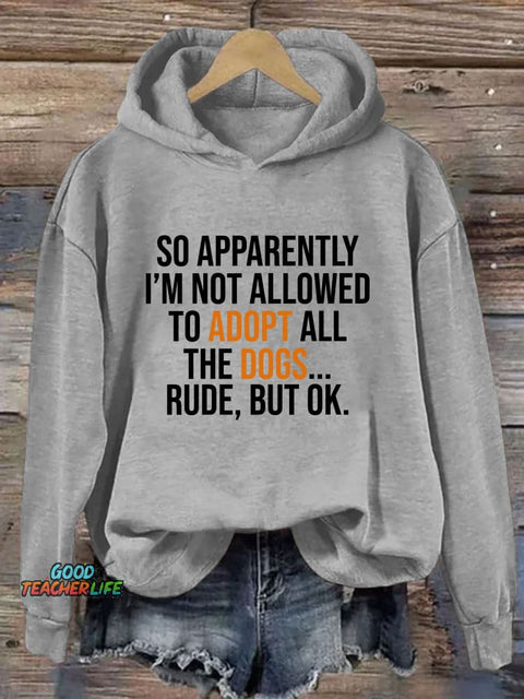 So Apparently I’m Not Allowed To Adopt All The Dogs Hoodie