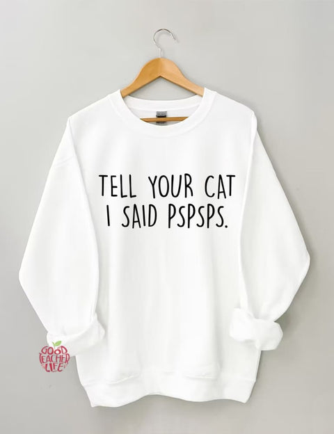 Tell Your Cat I Said PSPSPS Sweatshirt