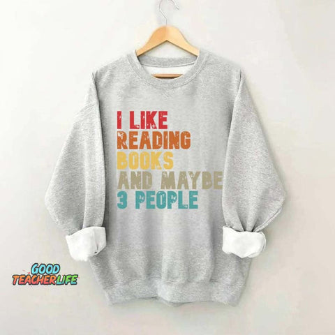 I like Reading Books And Maybe 3 People Sweatshirt