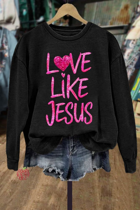 Love Like Jeasus Valentine's Day Sweatshirt