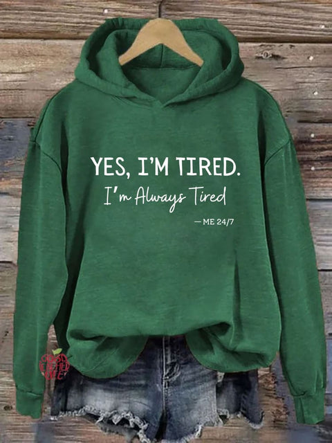 Yes I'm Tired I'm Always Tired Hoodie