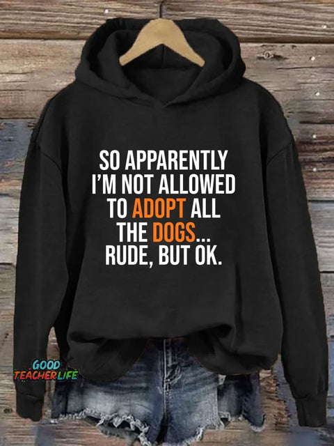 So Apparently I’m Not Allowed To Adopt All The Dogs Hoodie