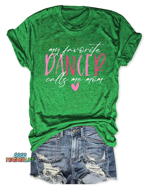 My Favorite Dancer Calls Me Mom T-shirt