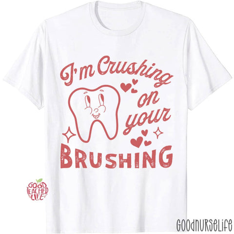 I'm Crushing On Your Brushing T-shirt