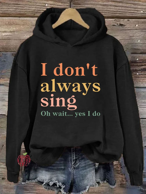 I Don't Always Sing Oh Wait Yes I Do Hoodie