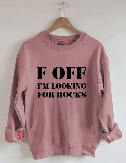 F Off I'm Looking For Rocks Hiking Sweatshirt