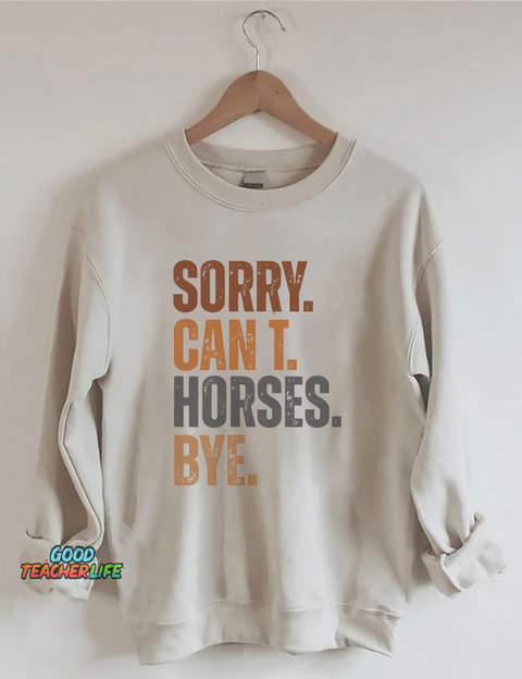 Sorry Can't Horses Bye Sweatshirt