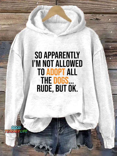 So Apparently I’m Not Allowed To Adopt All The Dogs Hoodie