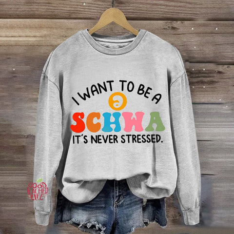 I Want To Be A Schwa It's Never Stressed Sweatshirt