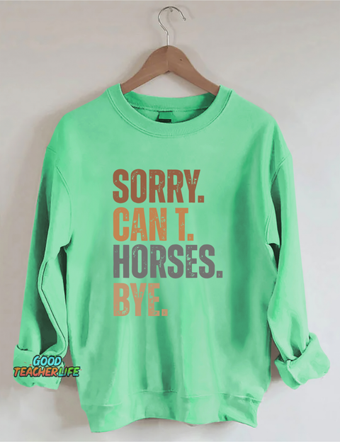 Sorry Can't Horses Bye Sweatshirt