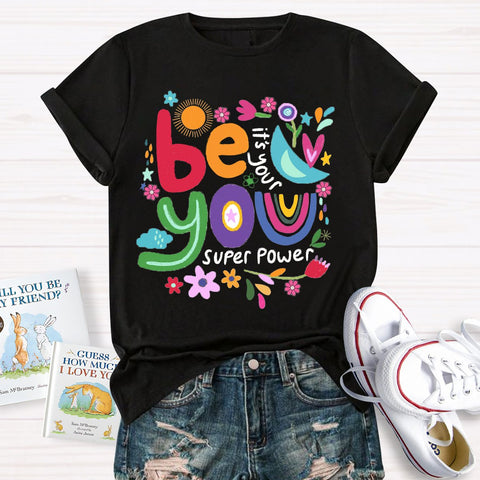 Be You Its Your Super Power T-Shirt