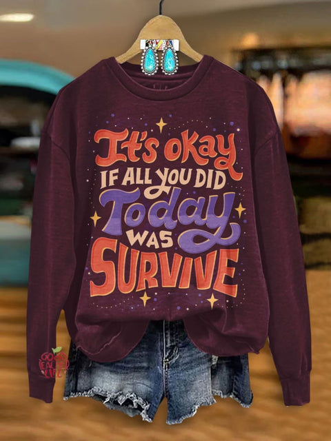 It¡®s okay if all you did today was survive Mental Health Awareness Art Sweatshirt