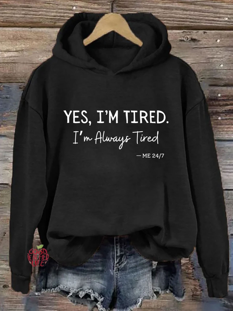 Yes I'm Tired I'm Always Tired Hoodie