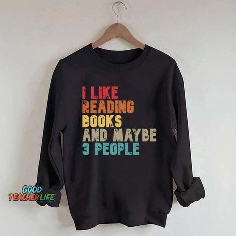 I like Reading Books And Maybe 3 People Sweatshirt