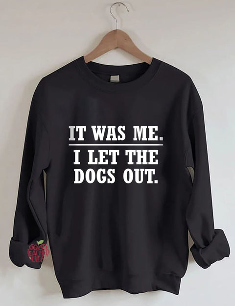 It Was Me I Let The Dogs Out Sweatshirt