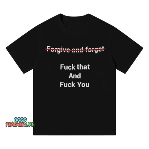 Pupiloves Fogive And Forget Fuck That And Fuck You Unisex T-shirt