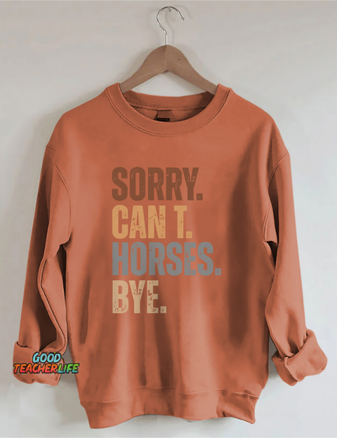 Sorry Can't Horses Bye Sweatshirt