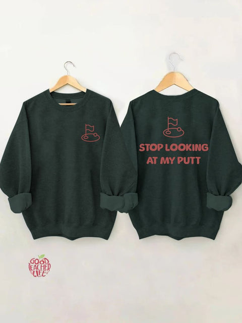 Stop Looking At My Putt Golf Sweatshirt