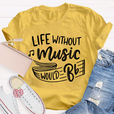 Life Without Music Would Be Boring T-Shirt