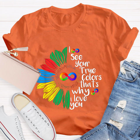 I See Your True Colors That's Why I Love You Daisy Infinity Symbol T-Shirt