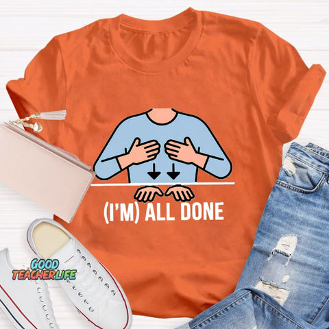 I'm All Done Teacher T-Shirt