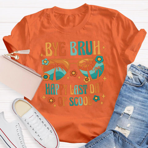 Bye Bruh Happy Last Day Of School T-Shirt