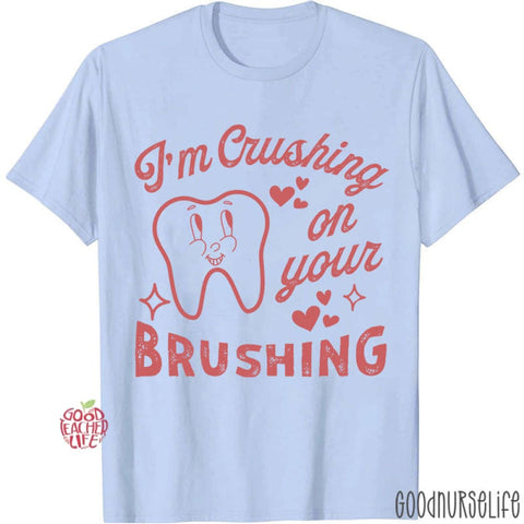 I'm Crushing On Your Brushing T-shirt