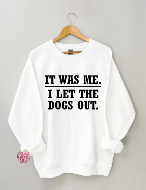 It Was Me I Let The Dogs Out Sweatshirt