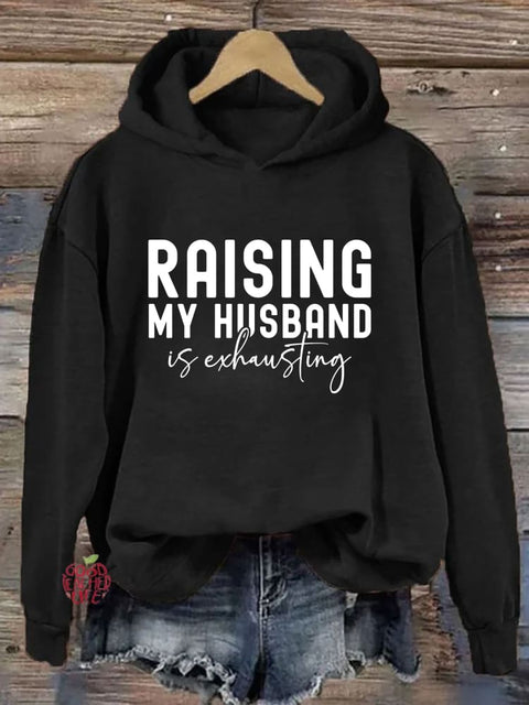 Raising My Husband Is Exhausting Hoodie