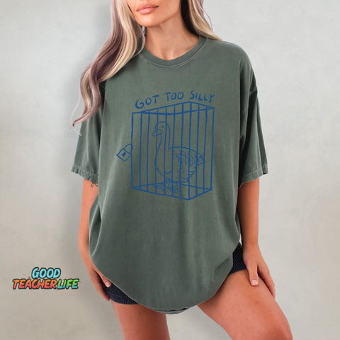 Got Too Silly Funny T-shirt