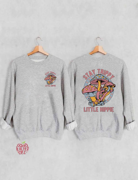 Stay Trippy Little Hippie Sweatshirt