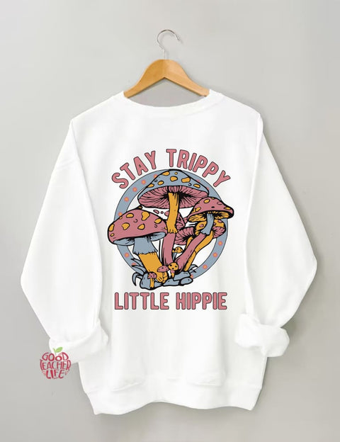 Stay Trippy Little Hippie Sweatshirt