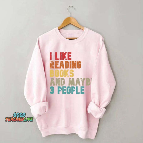 I like Reading Books And Maybe 3 People Sweatshirt