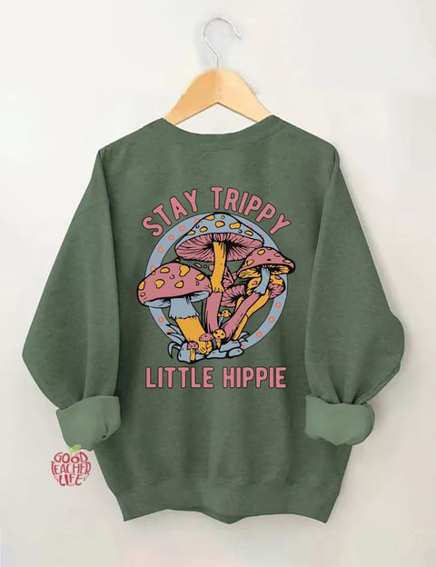 Stay Trippy Little Hippie Sweatshirt