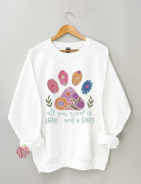 All You Need Is Love And A Dog Sweatshirt