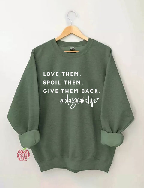 Love Them Spoil Them Give Them Back Daycare Life Sweatshirt