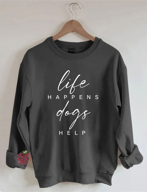 Life Happens Dogs Help Sweatshirt