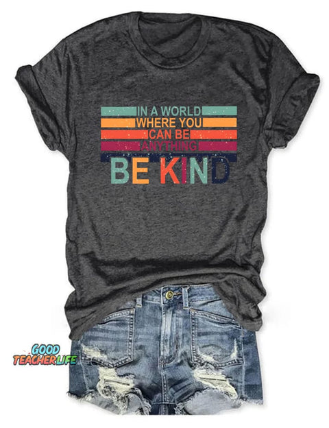 In A World Where You Can Be Anything Be Kind T-shirt