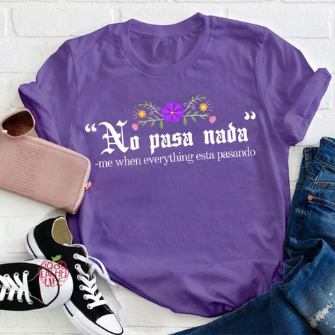 No Pasa Nada Me When Everything Esta Pasando Teacher T-Shirt