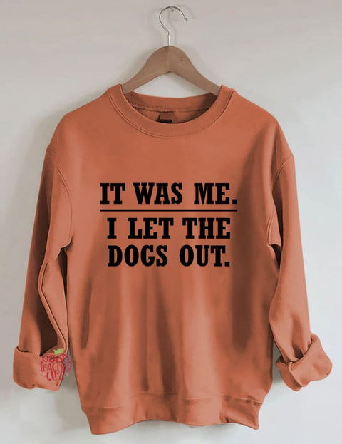 It Was Me I Let The Dogs Out Sweatshirt