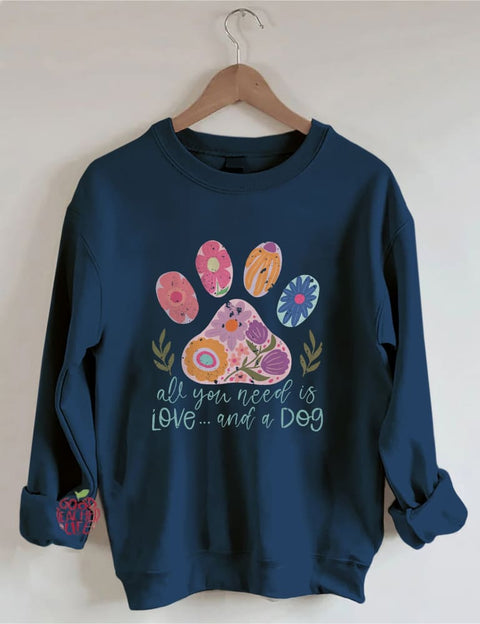 All You Need Is Love And A Dog Sweatshirt