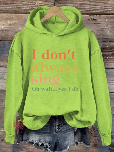 I Don't Always Sing Oh Wait Yes I Do Hoodie