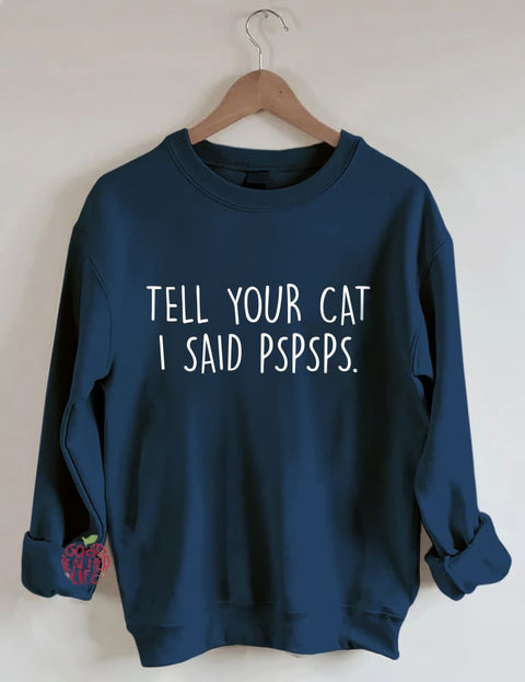 Tell Your Cat I Said PSPSPS Sweatshirt