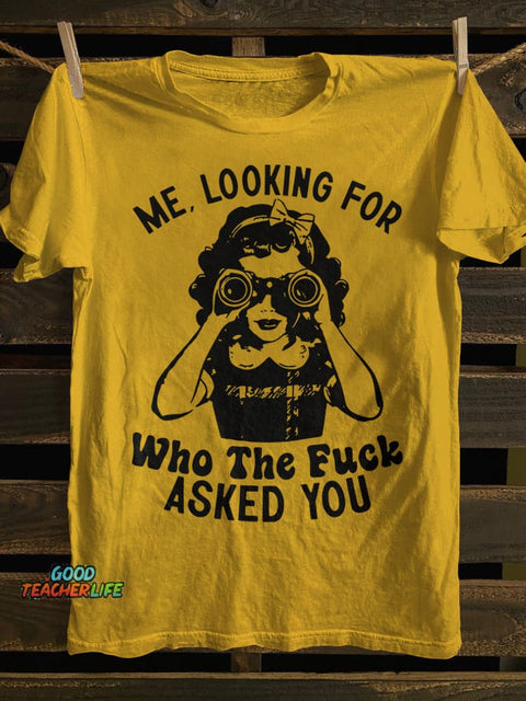 Teecade Me Looking for Who The Fk Asked You T-shirt