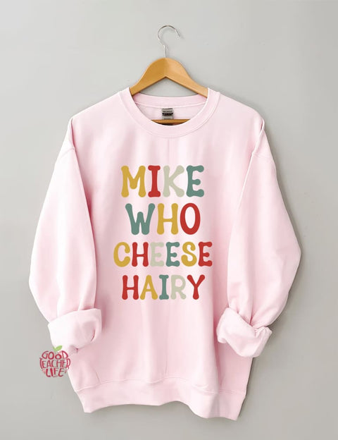 Mike Who Cheese Hairy Sweatshirt